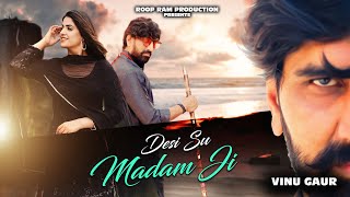 Desi Su Madam Ji ( Official Video ) | Vinu Gaur | Ram Mehar Mahla | GR Music | Roop Ram Production |
