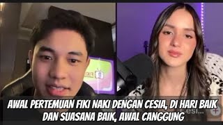 AWAL PERTEMUAN FIKI NAKI DENGAN CESIA, DI HARI BAIK DAN SUASANA BAIK, AWAL CANGGUNG