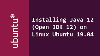 Installing Java JDK 12 (Open JDK 12) on Linux Ubuntu 19.04