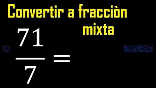 Convertir 71/7 a fraccion mixta , transformar fracciones impropias a mixtas mixto as a mixed number