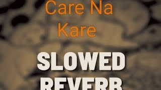 Care Na Kare | Slow Reverb