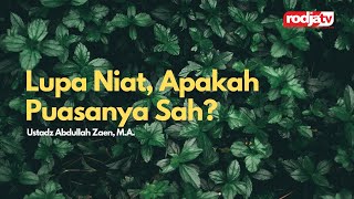 Lupa Niat, Apakah Puasanya Sah? - Ustadz Abdullah Zaen, M.A.