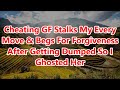 Cheating GF Stalks My Every Move & Begs For Forgiveness After Getting Dumped So I Ghosted Her