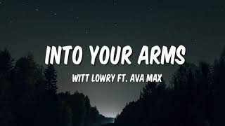 INTO YOUR ARMS - WITT LOWRY FT. AVA MAX | LYRICS