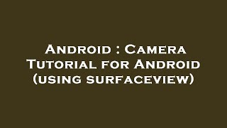 Android : Camera Tutorial for Android (using surfaceview)