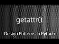 Python getattr() Method : Design Patterns In Python