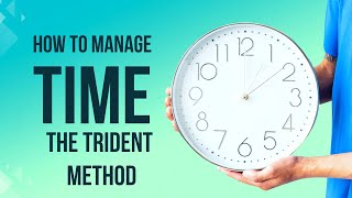 The Trident Method: A Game-Changing Time Management Technique
