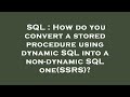 SQL : How do you convert a stored procedure using dynamic SQL into a non-dynamic SQL one(SSRS)?