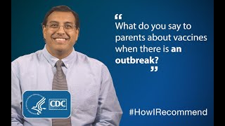 Shetal Shah, (MD, FAAP), on what he says to parents about vaccines when there is a disease outbreak.