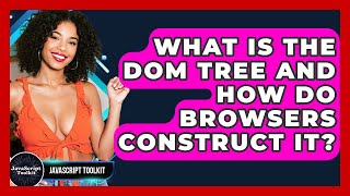 What Is The DOM Tree And How Do Browsers Construct It? - JavaScript Toolkit