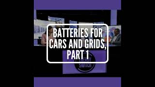 S2 E8: Batteries for Cars and Grids, Part 1