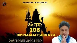 ॐ नमः शिवाय धुन | Om Namah Shivaya 108 Times | NISHANT SHARMA | BLOSSOM DEVOTIONAL 2021