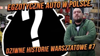 Egzotyczne auto w Polsce. Dziwne historie warsztatowe #7