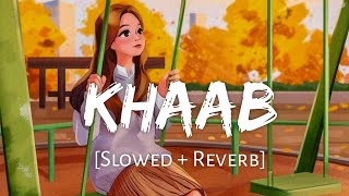 KHAAB [Slowed +Reverb] - Akhil | Parmish Verma | Punjabi lofi Song | Chill with Beats | Textaudio