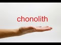 How to Pronounce chonolith - American English