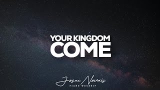 [ 6 HOURS ] PROPHETIC INSTRUMENTAL WORSHIP // YOUR KINGDOM COME // PIANO INSTRUMENTAL WORSHIP