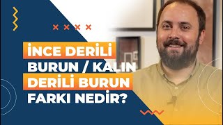 İnce derili burun / kalın derili burun farkı nedir?