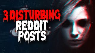 3 EXTREMELY DISTURBING REDDIT POSTS