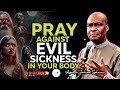 RPRAY AGAINST EVERY EVIL SICKNESS IN YOUR BODY By Apostle Joshua Selman