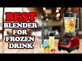 ✅ Top 5:🏆 BEST Blender For Frozen Drinks In 2023 [ Best Blender For Frozen Fruit ]