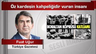 Fuat Uğur  Öz kardeşin kahpeliğidir vuran insanı