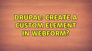 Drupal: Create a custom element in Webform?