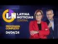 LATINA EN VIVO: EDICIÓN CENTRAL | JUEVES 04 DE ABRIL DE 2024