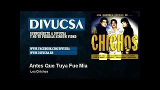 Los Chichos - Antes Que Tuya Fue Mia - Divucsa