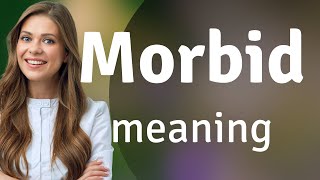 Morbid | meaning of MORBID