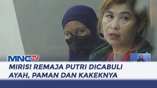 Miris! Remaja Putri Dicabuli Ayah, Paman, dan Kakeknya di Madiun - LIS 25/10