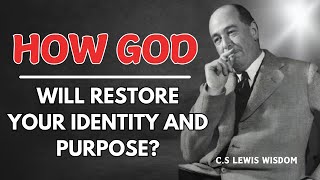 God Will Restore Your Identity and Purpose | C.S. Lewis Wisdom 🌟