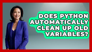 Does Python Automatically Clean Up Old Variables? - Python Code School