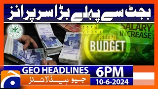 Budget Estimates 2024-25 : Big Surprise - Geo News at 6 PM Headlines | 10th June 2024