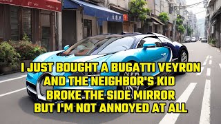 I Just Bought a Bugatti Veyron, and the Neighbor's Kid Broke the Side Mirror, But I'm Not Annoyed