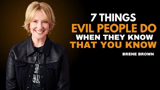 7 THINGS EVIL PEOPLE DO WHEN THEY KNOW THAT YOU K [BRENE BROWN ] BEST MOTIVATIONAL SPEECH