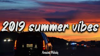 2019 summer vibes ~throwback playlist ~ 2019 nostalgia mix