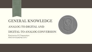 Electronics P.E Prep - Analog-to-Digital and Digital-to-Analog Conversion