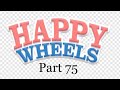 Happy Wheels: Part 75