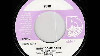 T.U.S.H ( Tush ) - Baby Come Back