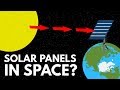 Why Don't We Just Put Solar Panels In Space?