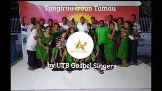 Tangirau iroun Tamau by UTB Gosbel Singers