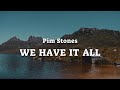 Pim Stones - We Have It All (Lyrics)