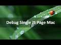 Debug single JavaScript Page - Mac
