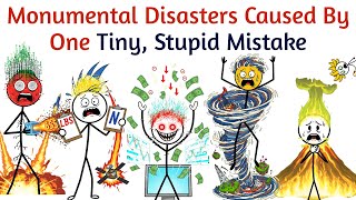 Monumental Disasters Caused By One Tiny, Stupid Mistake