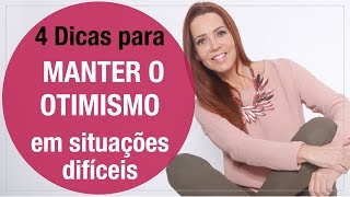 4 Dicas para MANTER O OTIMISMO em SITUAÇÕES DIFÍCEIS