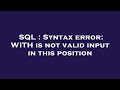 SQL : Syntax error: WITH is not valid input in this position