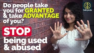 Stop being used & abused | How to stop people to take ADVANTAGE of you - Personality Development