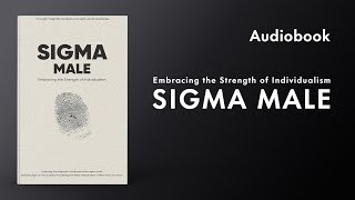 Sigma Male: Embracing the Strength of Individualism - Audiobook