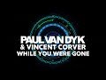 Paul van Dyk & Vincent Corver - While You Were Gone