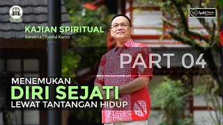 KAJIAN SPIRITUAL | MENEMUKAN DIRI SEJATI LEWAT TANTANGAN HIDUP  | #part4   | SK